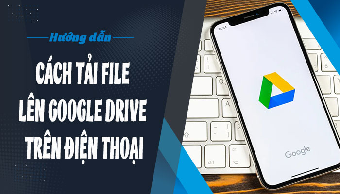 Vì sao bạn cần chuyển dữ liệu lên Google Drive