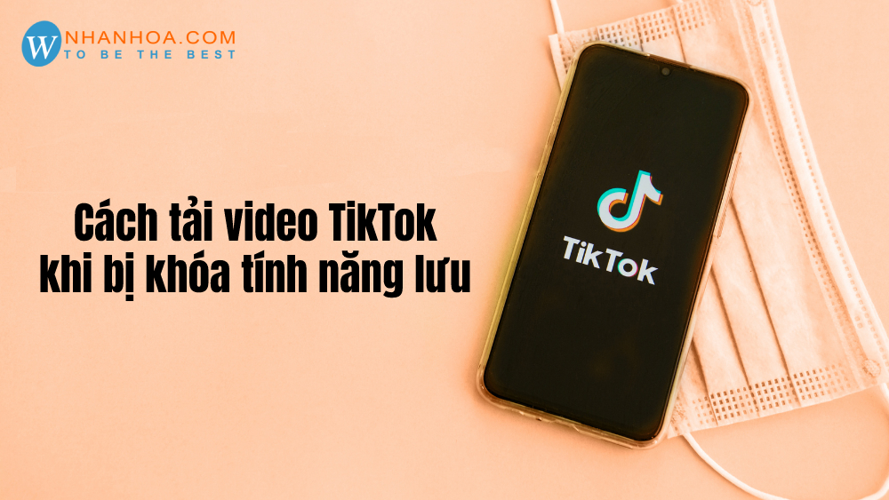 1. Cách tải video TikTok khi bị khóa tính năng lưu trên điện thoại