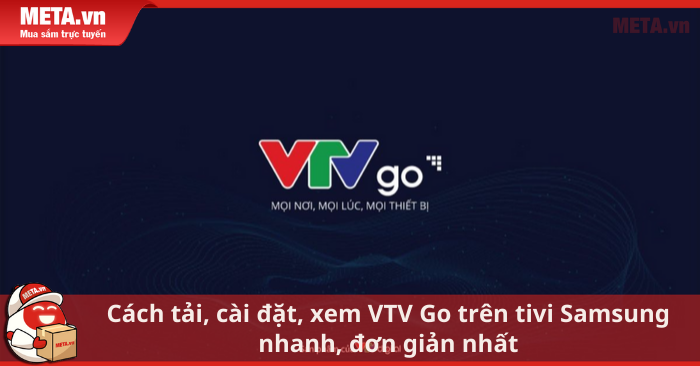 Cách sử dụng ứng dụng VTV Go trên tivi Samsung Cách sử dụng ứng dụng VTV Go trên tivi Samsung